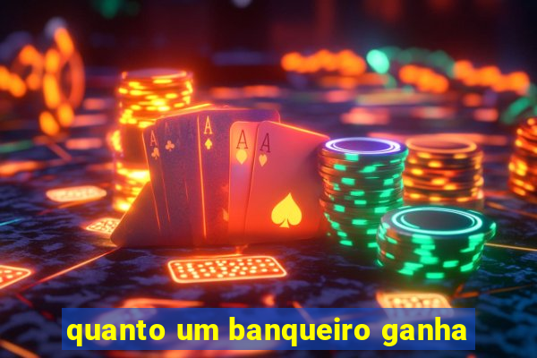 quanto um banqueiro ganha